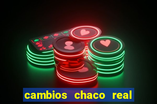 cambios chaco real x guarani